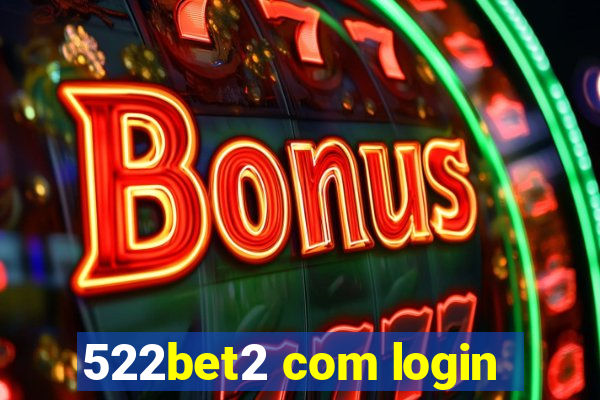 522bet2 com login